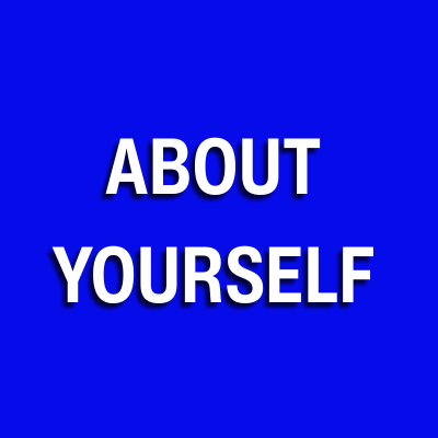 ABOUT YOURSELF
