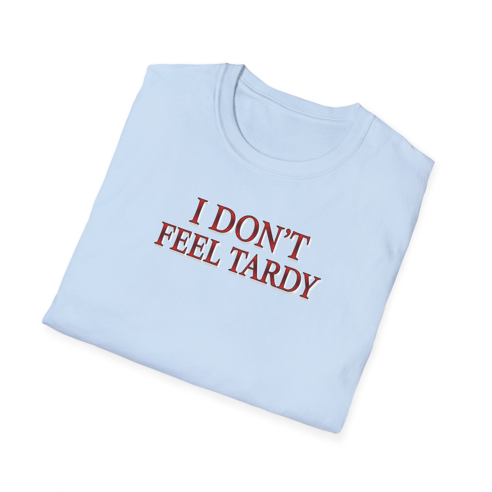 I Dont Feel Tardy T-Shirt
