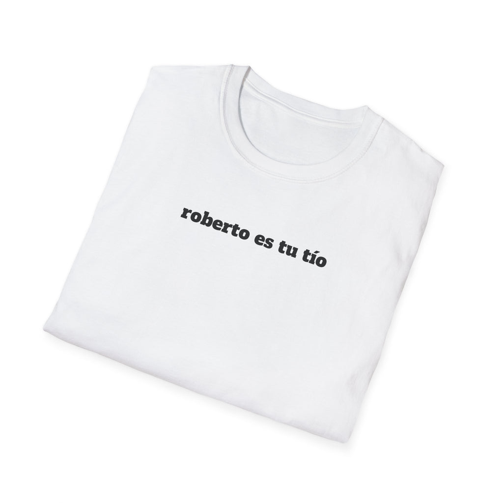 Roberto Es Tu Tio T-Shirt