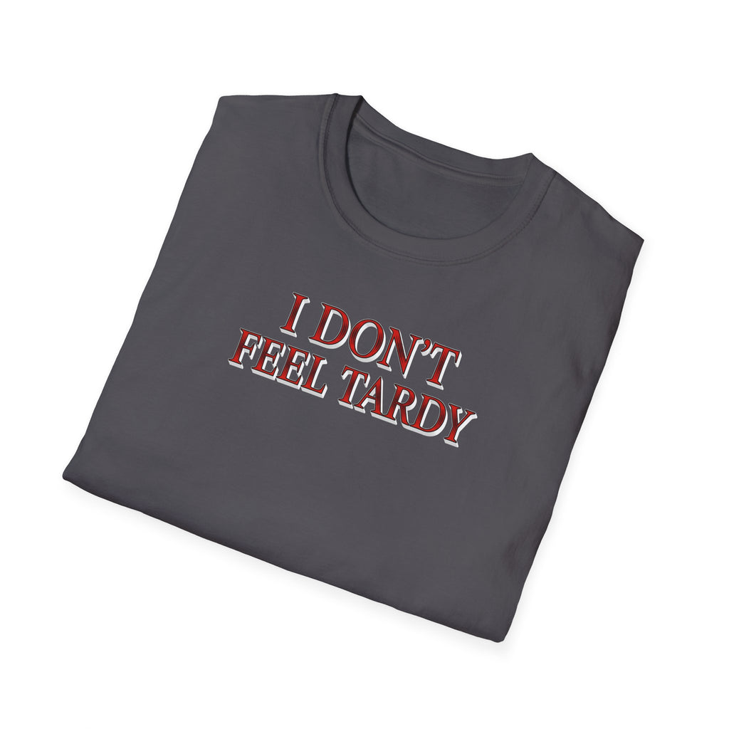 I Dont Feel Tardy T-Shirt