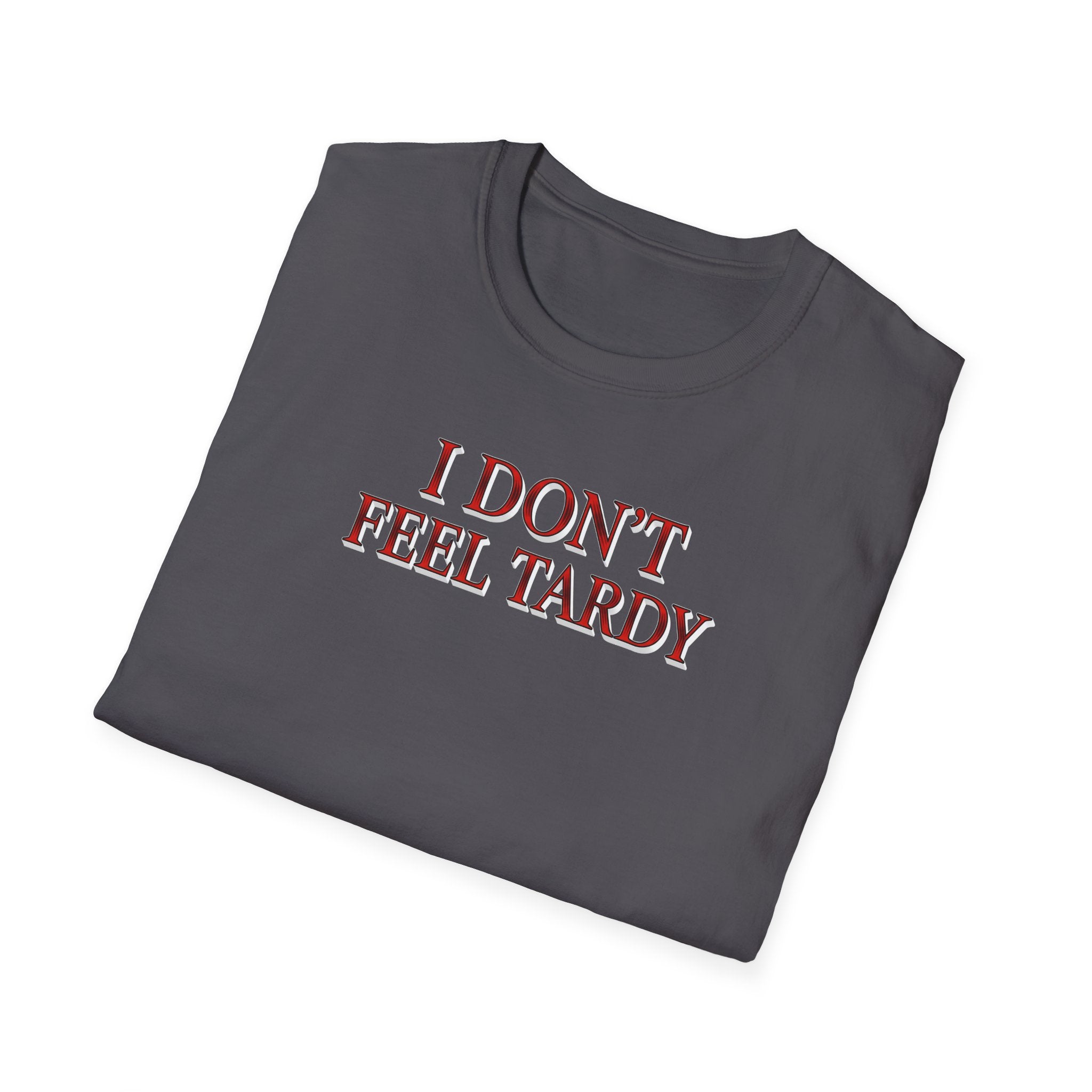 I Dont Feel Tardy T-Shirt
