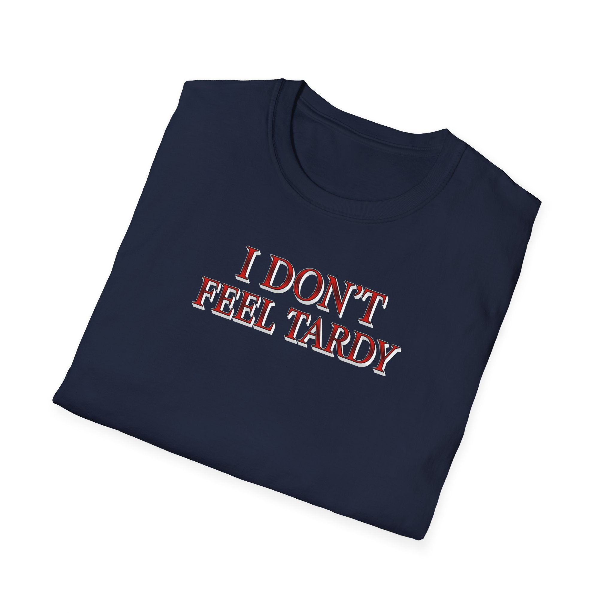 I Dont Feel Tardy T-Shirt
