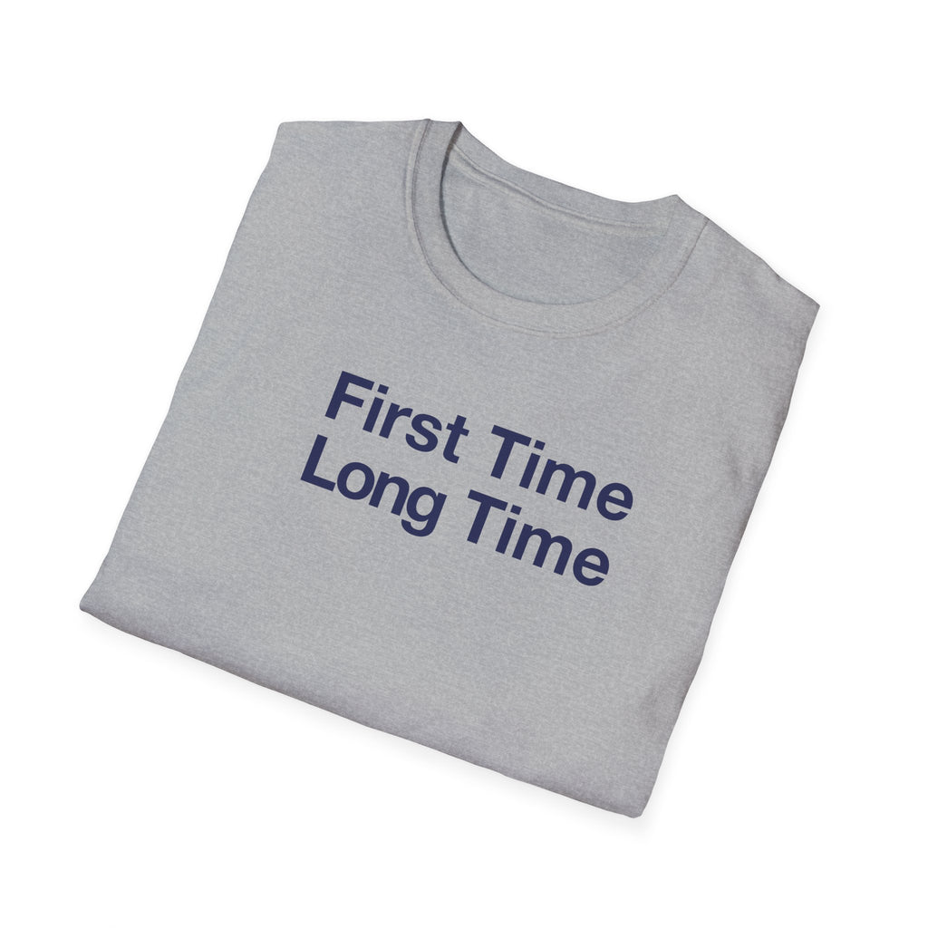 First Time Long Time T-Shirt