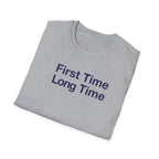 First Time Long Time T-Shirt