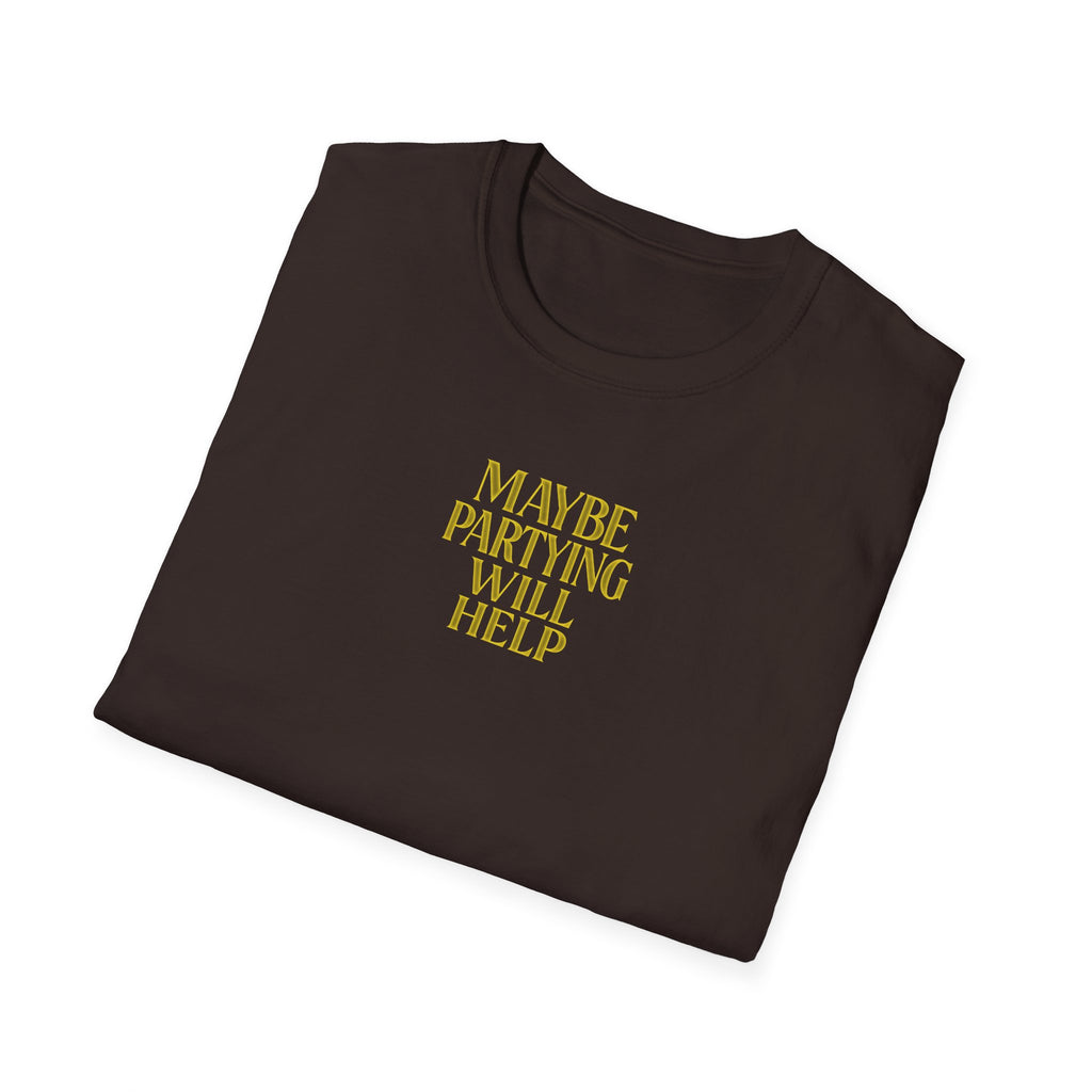 Maybe Partying Will Help T-Shirt