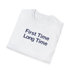 First Time Long Time T-Shirt