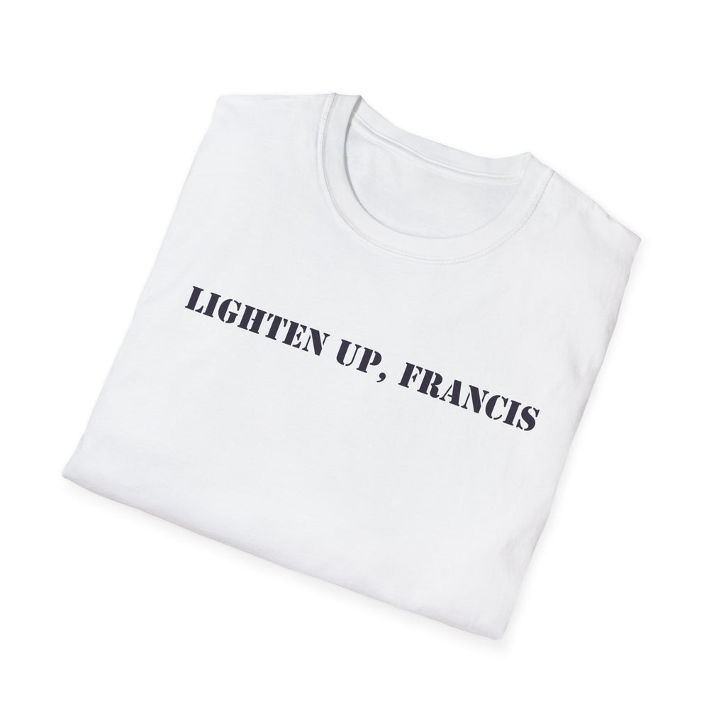 Lighten Up, Francis T-Shirt