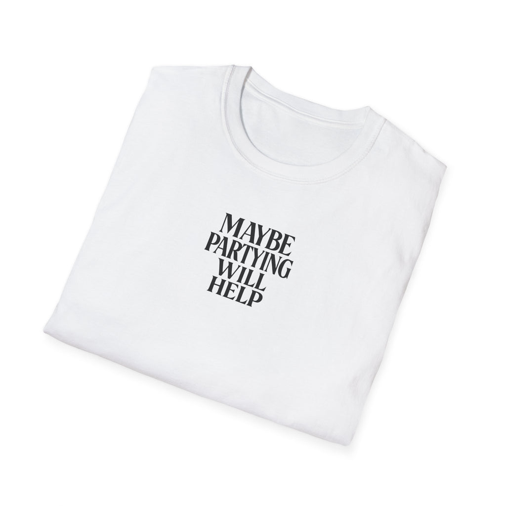 Maybe Partying Will Help T-Shirt