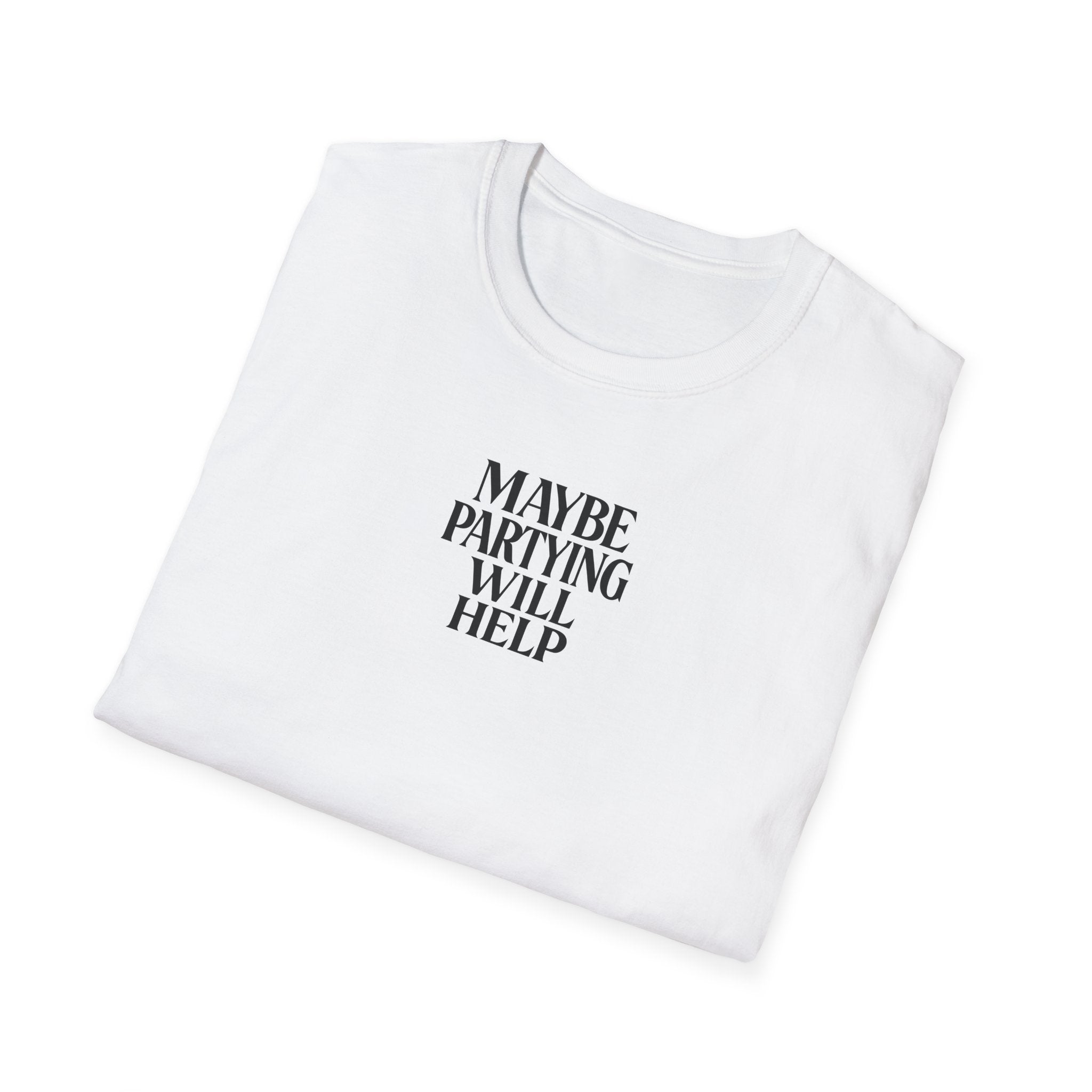 Maybe Partying Will Help T-Shirt