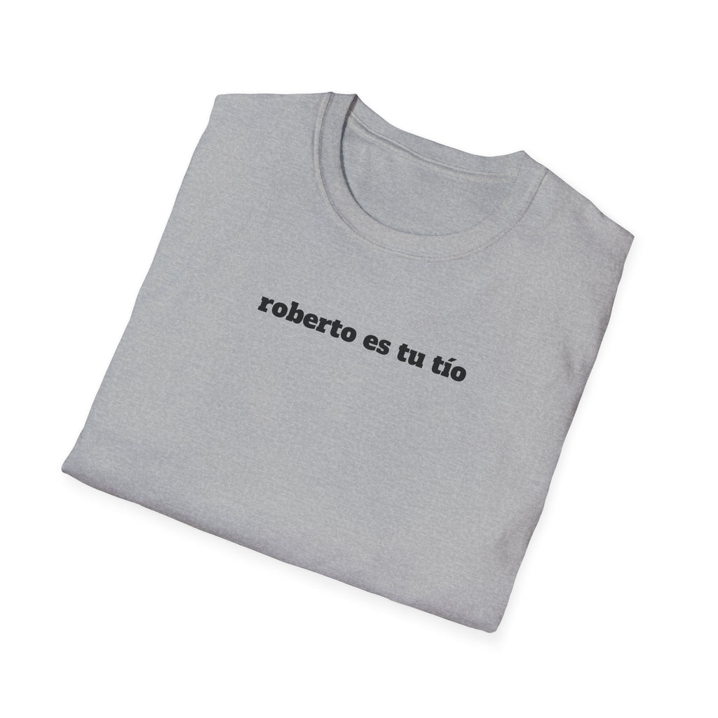 Roberto Es Tu Tio T-Shirt