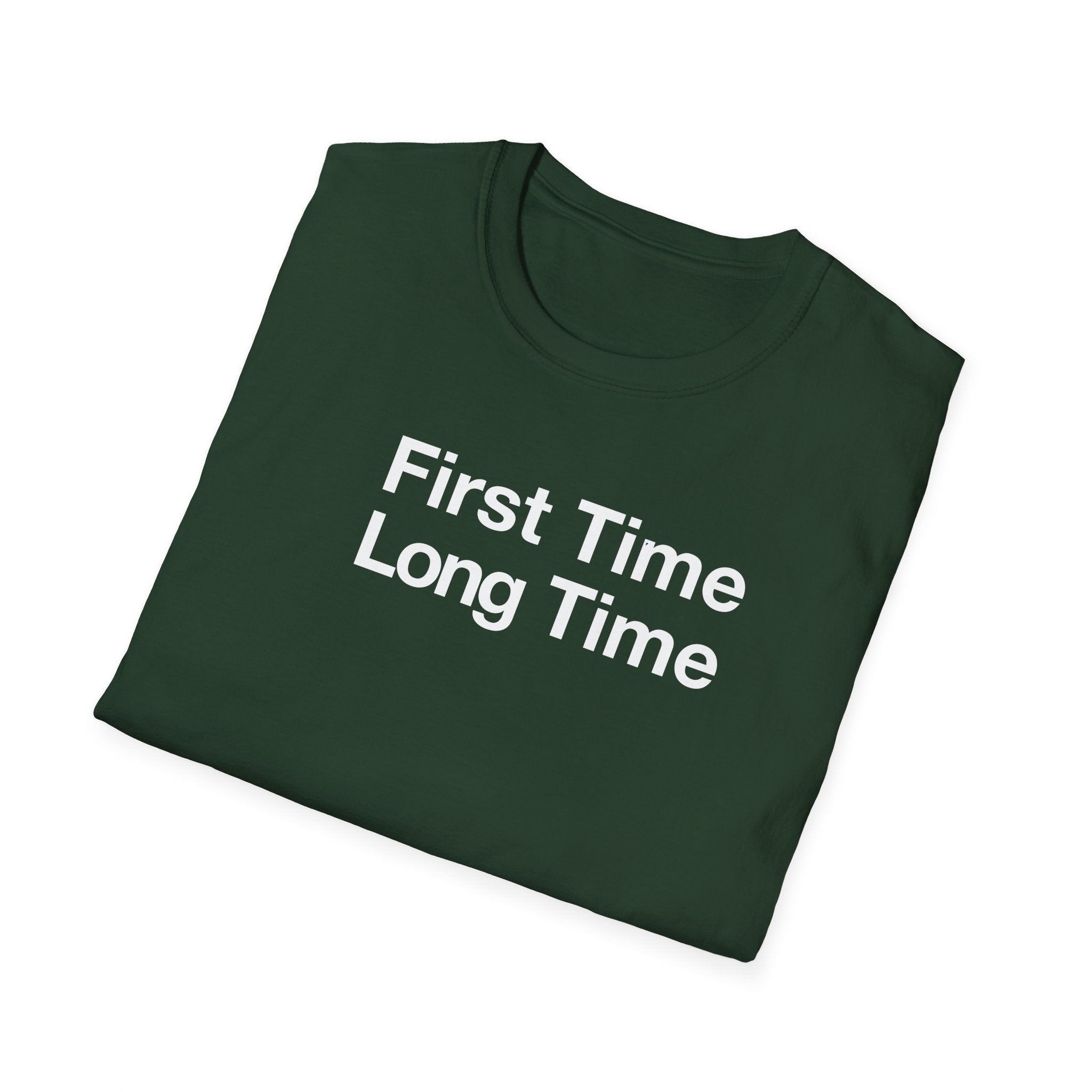 First Time Long Time T-Shirt