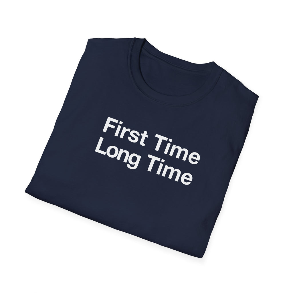 First Time Long Time T-Shirt