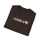 I Reckon So T-Shirt