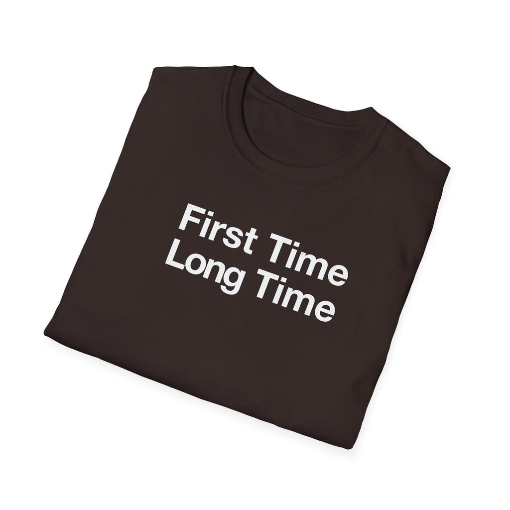 First Time Long Time T-Shirt