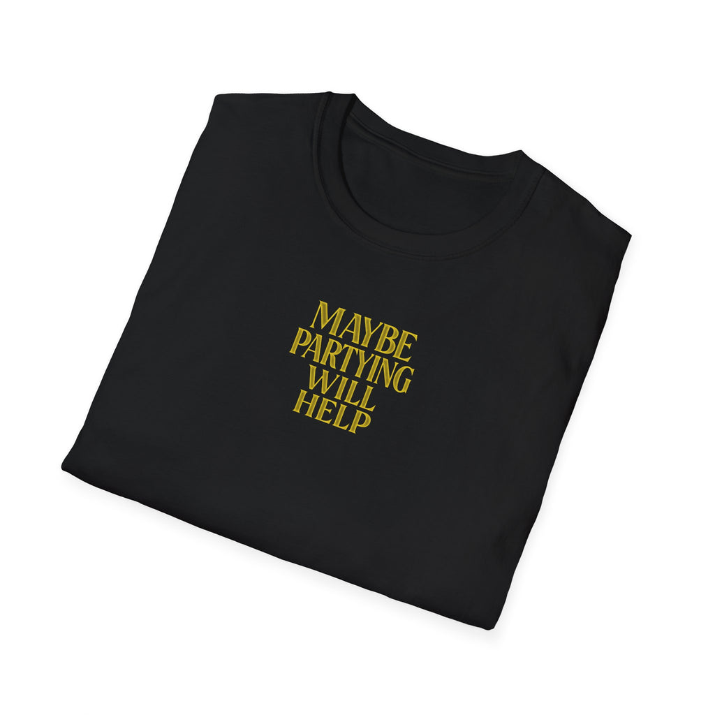 Maybe Partying Will Help T-Shirt