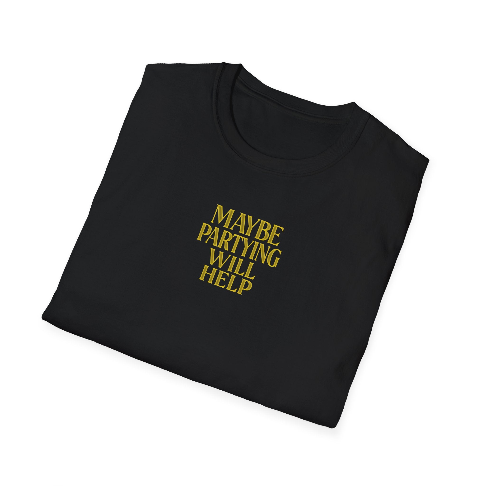 Maybe Partying Will Help T-Shirt
