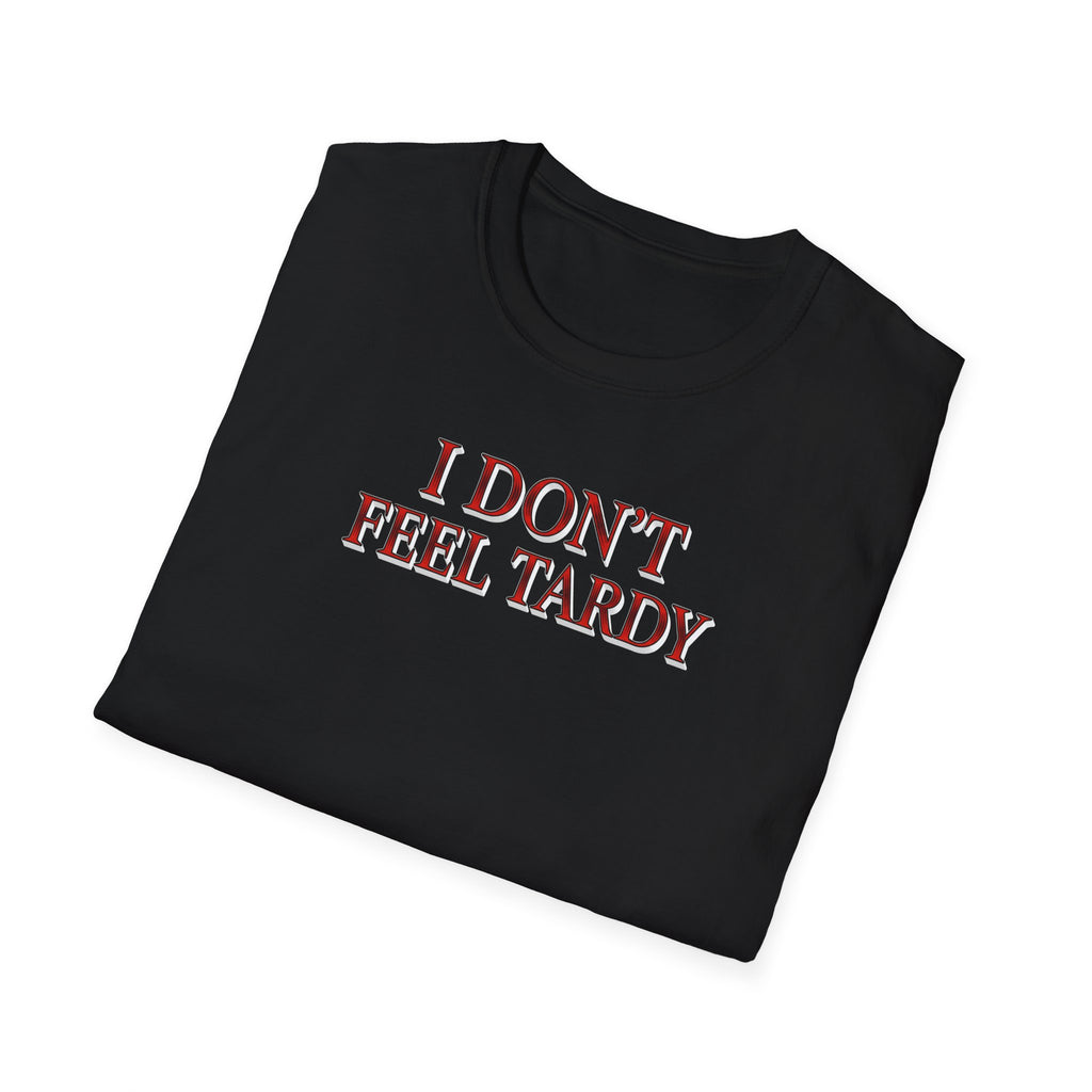 I Dont Feel Tardy T-Shirt