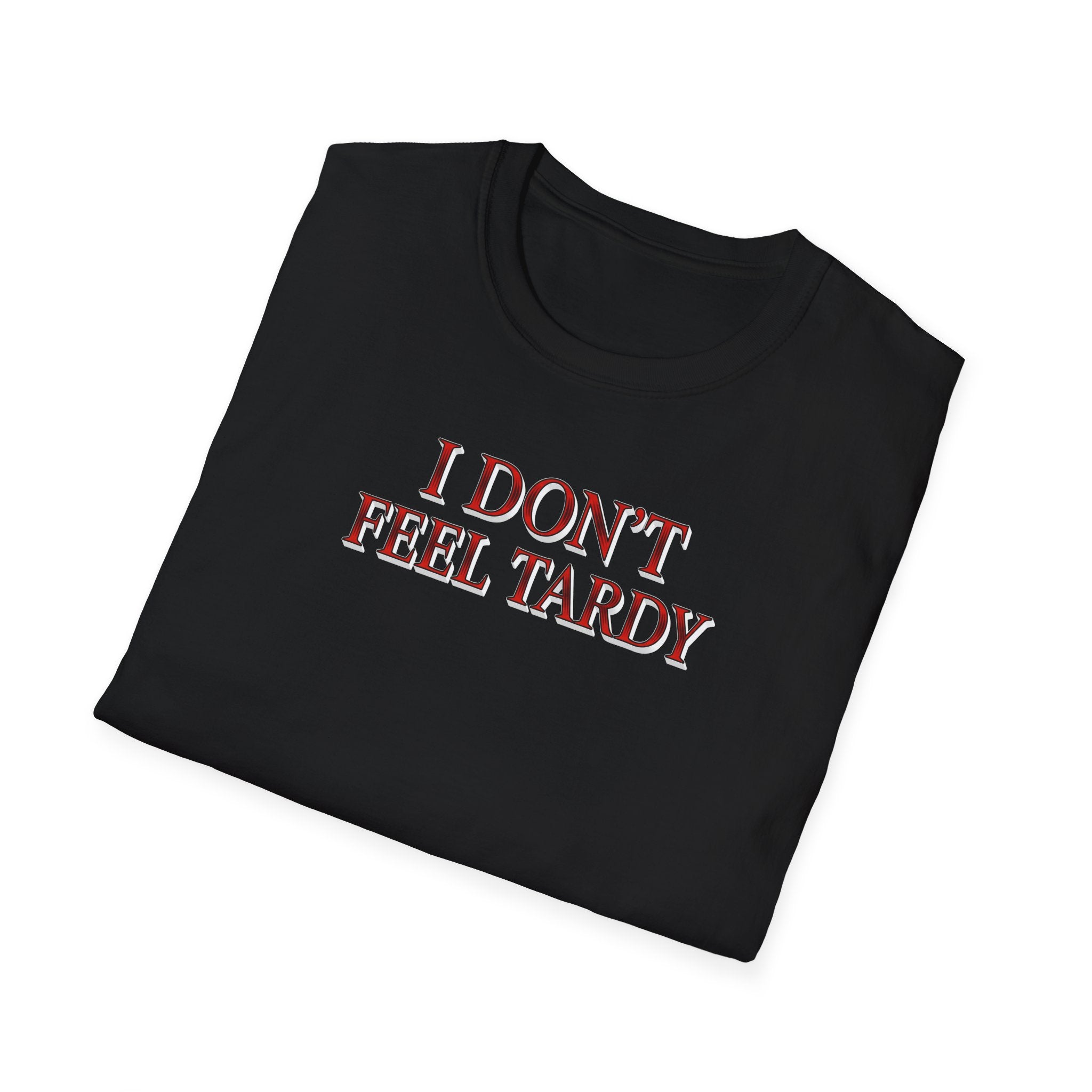 I Dont Feel Tardy T-Shirt