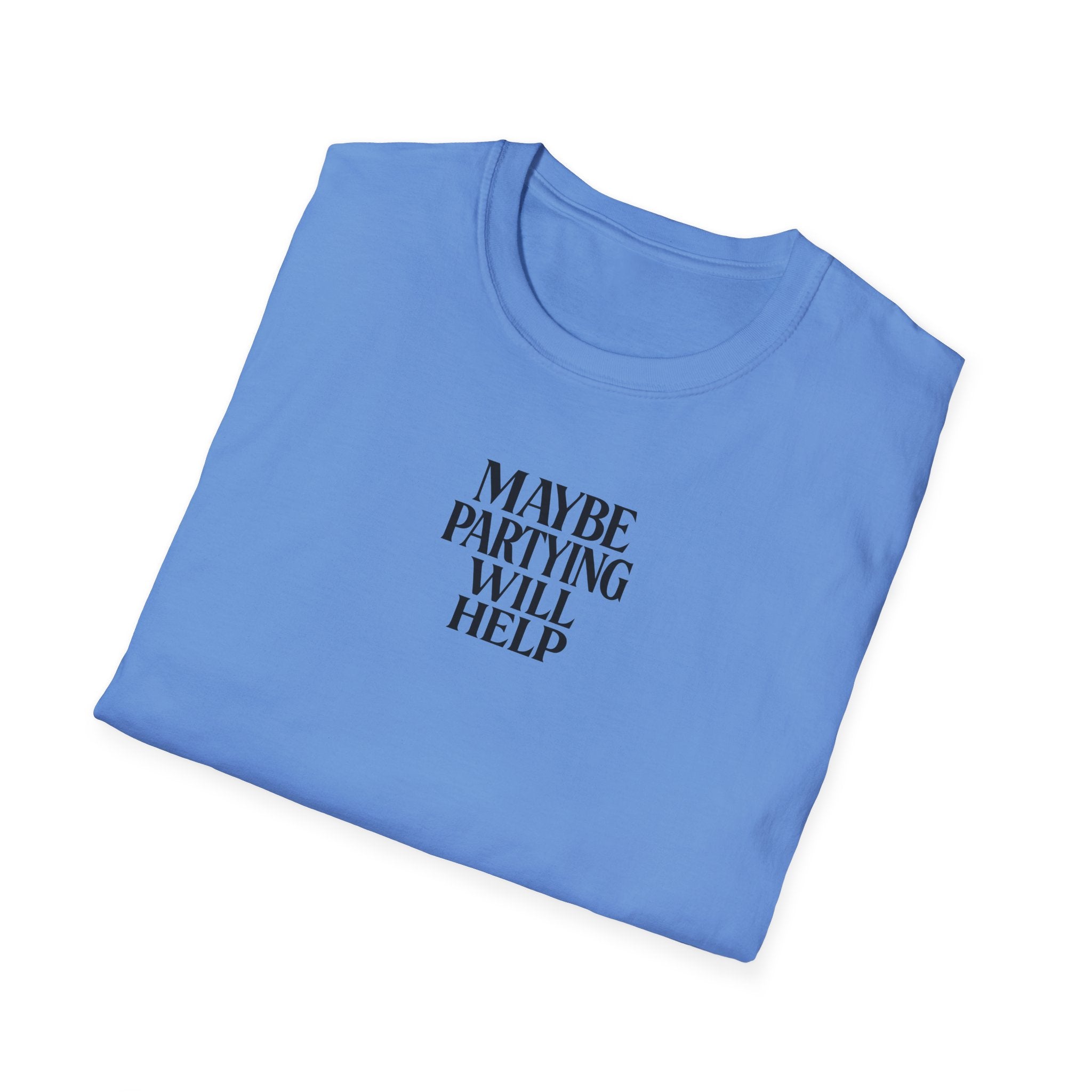 Maybe Partying Will Help T-Shirt