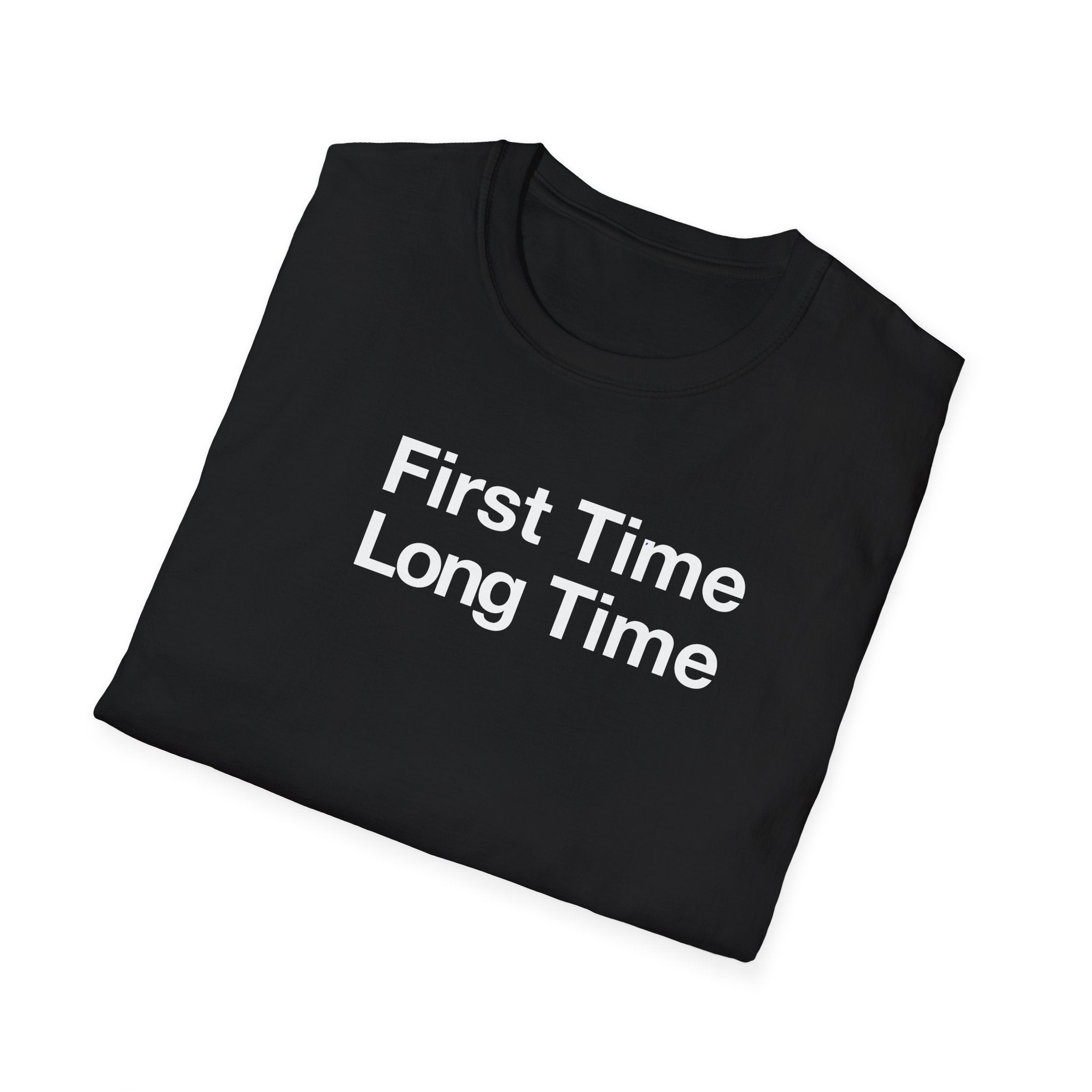First Time Long Time T-Shirt