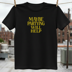 Maybe Partying Will Help T-Shirt