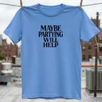 Maybe Partying Will Help T-Shirt