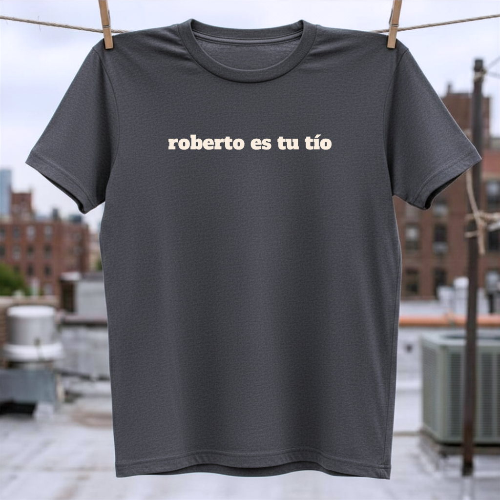 Roberto Es Tu Tio T-Shirt