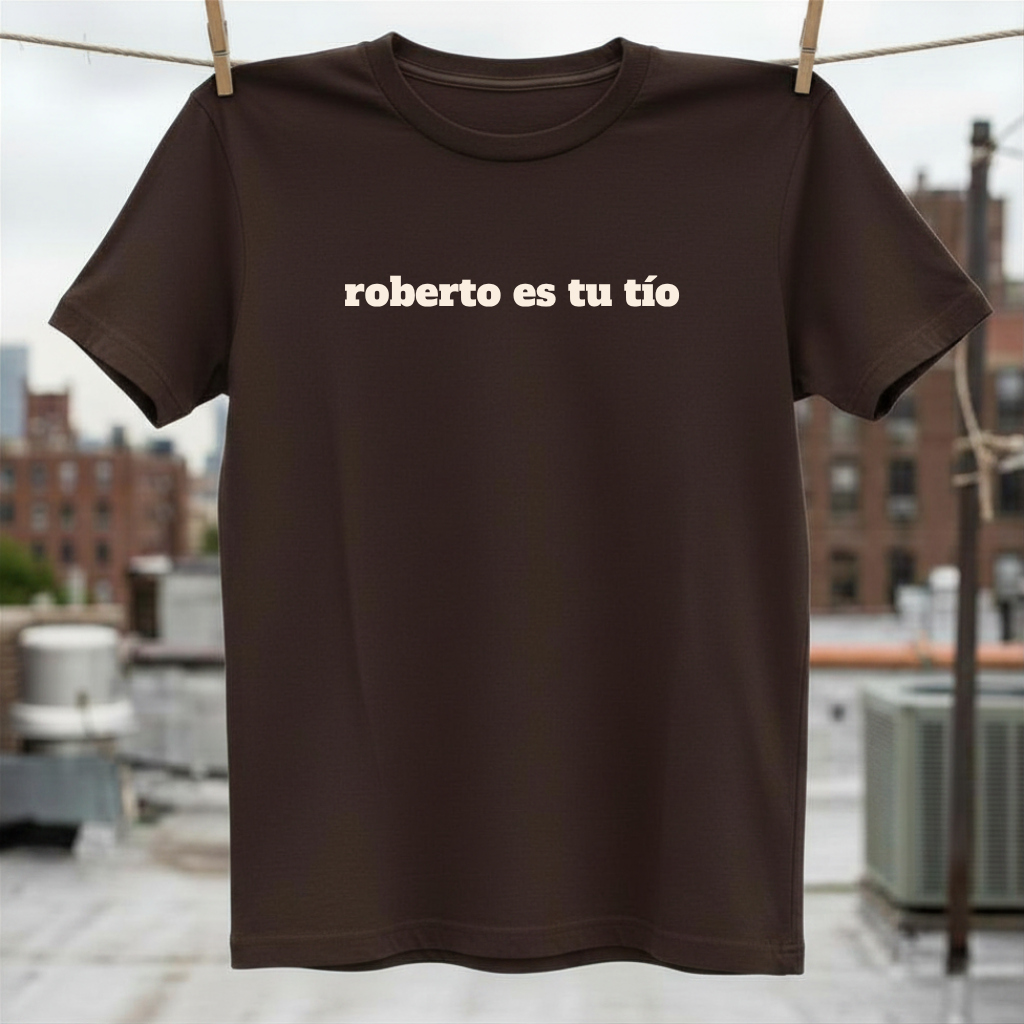 Roberto Es Tu Tio T-Shirt