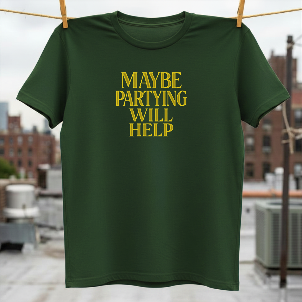 Maybe Partying Will Help T-Shirt