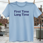 First Time Long Time T-Shirt