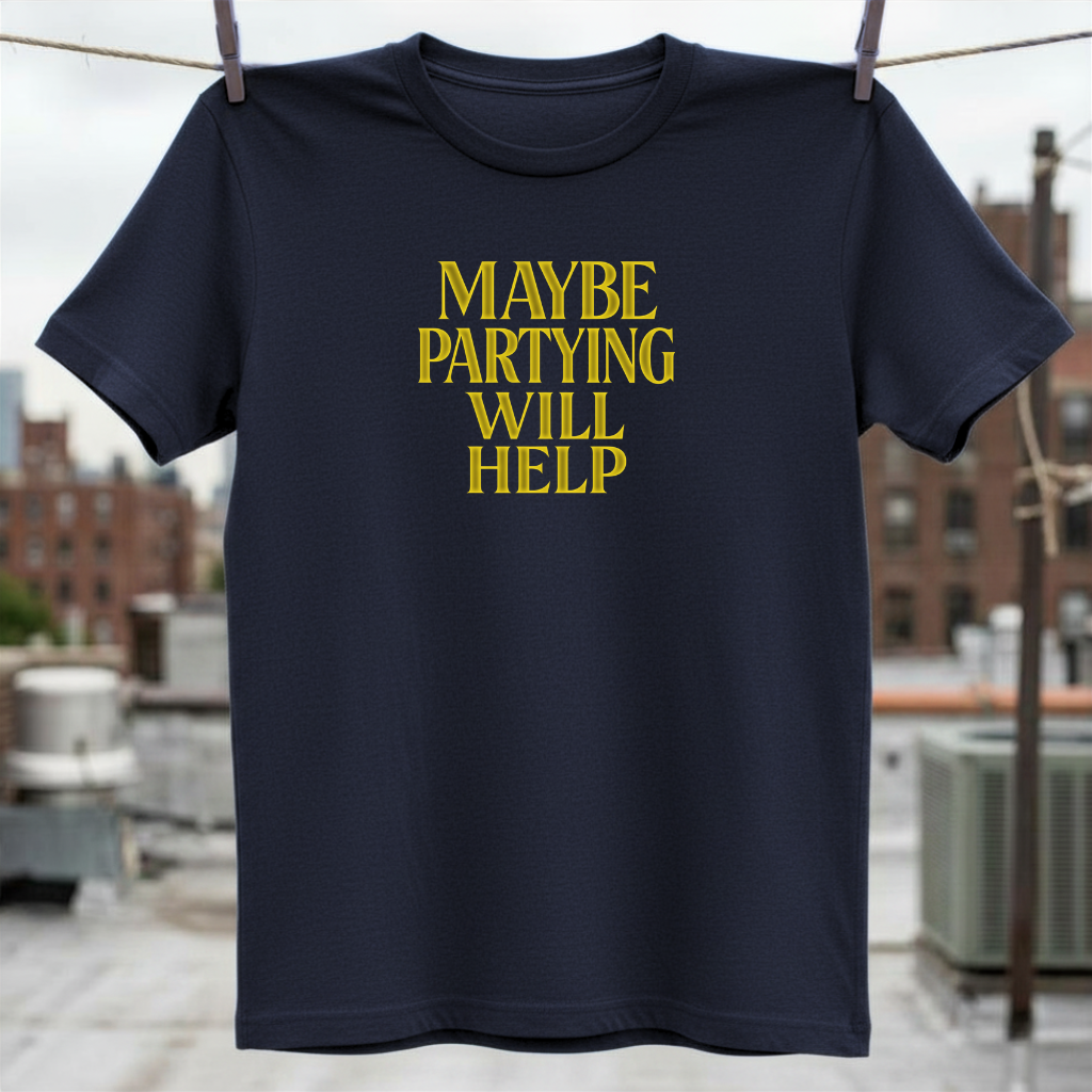 Maybe Partying Will Help T-Shirt