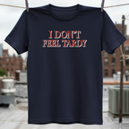 I Dont Feel Tardy T-Shirt