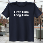 First Time Long Time T-Shirt