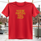 Maybe Partying Will Help T-Shirt