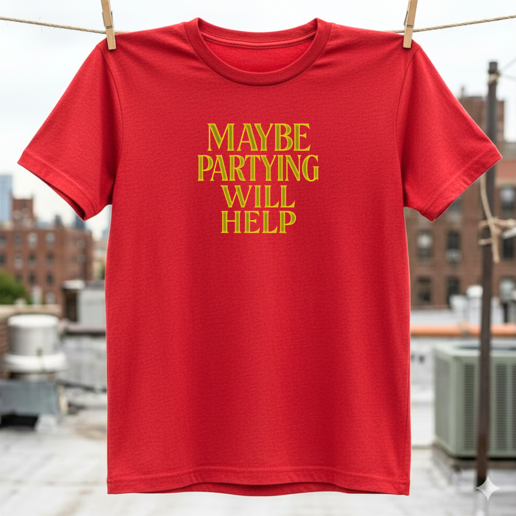 Maybe Partying Will Help T-Shirt