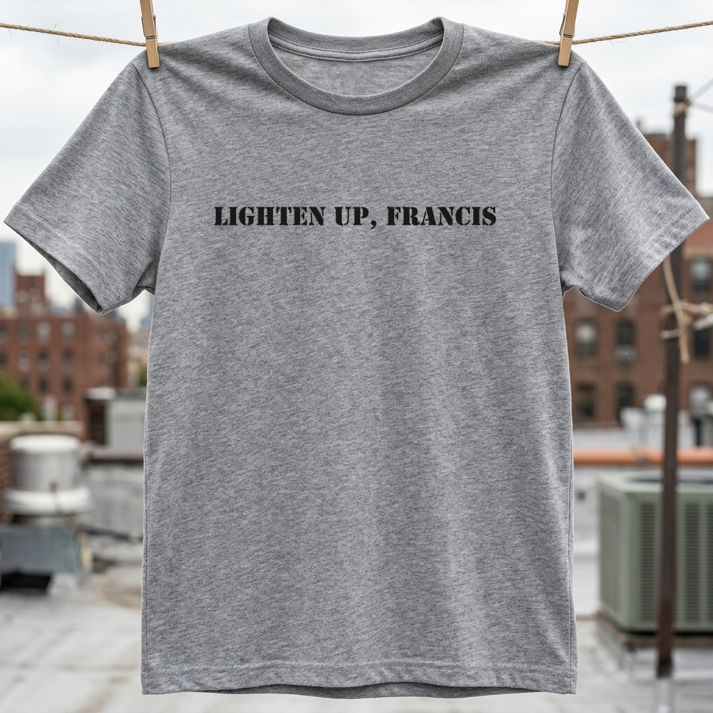 Lighten Up, Francis T-Shirt