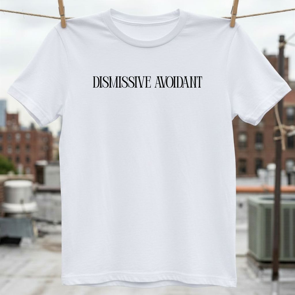 Dismissive Avoidant T-Shirt