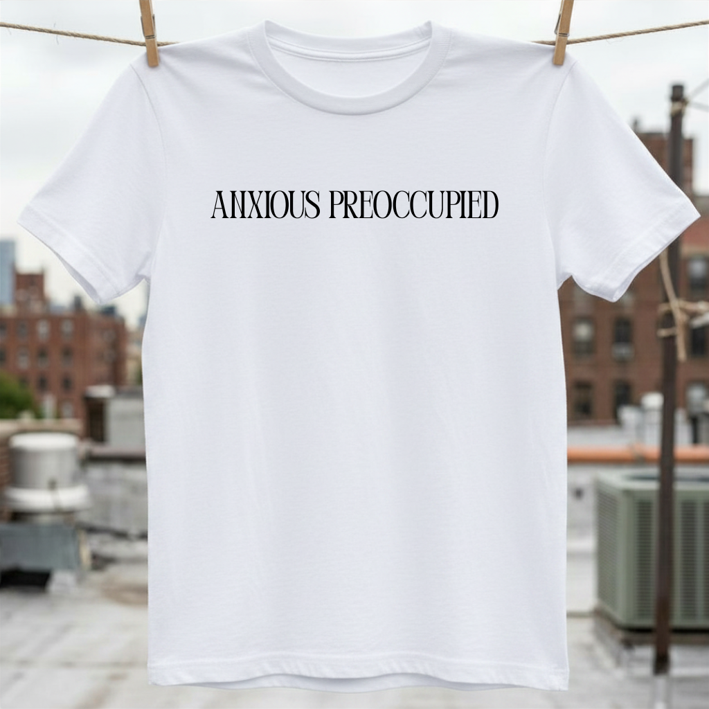 Anxious Preoccupied T-Shirt