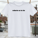 Roberto Es Tu Tio T-Shirt